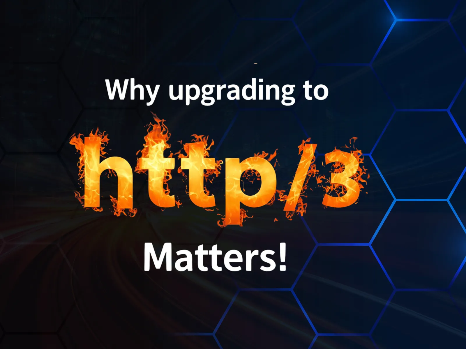 Article Thumbnail - An abstract image with the text 'Why upgrading to http/3 Matters!', with 'http/3' stylized in a fiery, flaming font. 